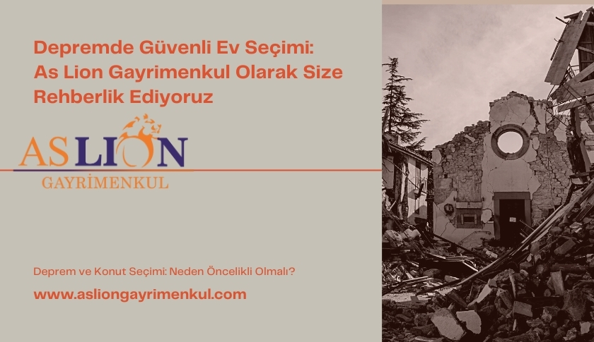 Depremde Güvenli Ev Seçimi: ASLion Gayrimenkul Olarak Size Rehberlik Ediyoruz
